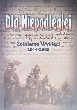 Dla Niepodległej Żołnierze Wyklęci 1944-1963