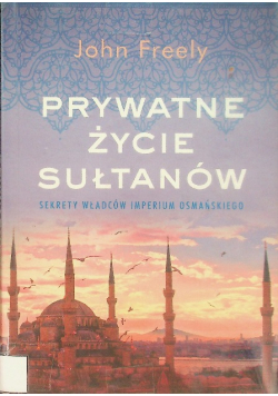Prywatne życie sułtanów Sekrety władców Imperium