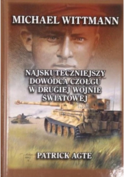 Michael Wittmann Najskuteczniejszy dowódca czołgu w Drugiej Wojnie Światowej Tom I