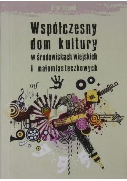 Współczesny dom kultury w środowiskach wiejskich i małomiasteczkowych