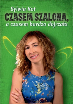 Czasem szalona a czasem bardzo dojrzała