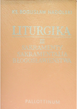 Liturgika Tom III Sakramenty sakramentalia błogosławieństwa