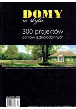 Domy w stylu 300 projektów domów jednorodzinnych