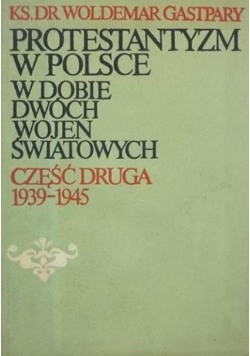 Protestantyzm w Polsce w dobie dwóch wojen światowych część druga 1939 - 1945