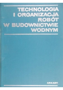 Technologia i organizacja robót w budownictwie wodnym