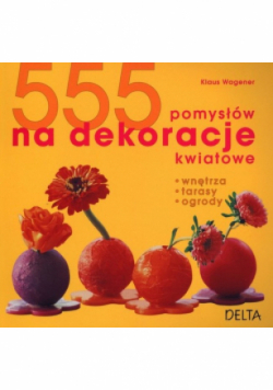 555 pomysłów na dekoracje kwiatowe