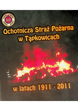 Ochotnicza Straż Pożarna W Tąpkowicach W Latach 1911 - 2011