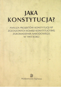Jaka Konstytucja Analiza Projektów Konstytucji Rp zgłoszonych komisji konstytucyjnej zgromadzenia narodowego w 1993 roku
