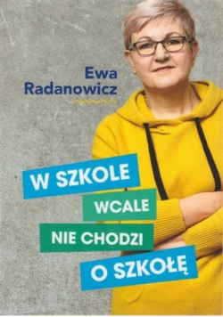 W szkole wcale nie chodzi o szkołę