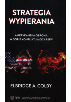 Strategia wypierania Amerykańska obrona w dobie konfliktu mocarstw