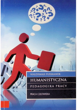Humanistyczna pedagogika pracy Praca człowieka