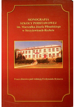 Monografia Szkoły Podstawowej im Marszałka Józefa Piłsudskiego w Strzyżewicach - Rechcie