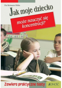 Jak moje dziecko może nauczyć się koncentracji