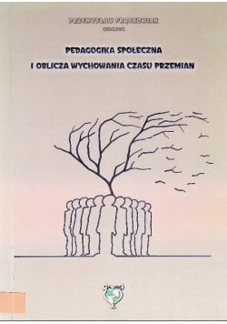 Pedagogika społeczna i oblicza wychowania czasu przemian