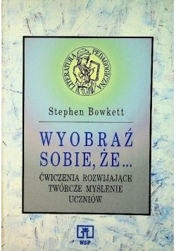Wyobraź sobie że Ćwiczenia rozwijające twórcze myślenie uczniów
