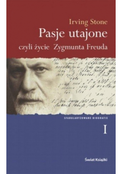 Pasje utajone czyli życie Zygmunta Freuda Tom 1