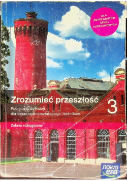 Historia LO 3 Zrozumieć przeszłość Podręcznik do historii dla liceum ogólnokształcącego i technikum Zakres rozszerzony