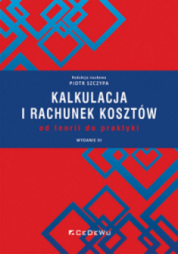 Kalkulacja i rachunek kosztów - od teorii do praktyki