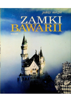 Podróże marzeń Zamki Bawarii