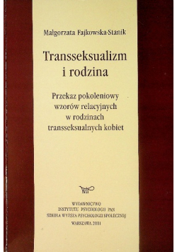 Transseksualizm i rodzina Przekaz pokoleniowy wzorów relacyjnych w rodzinach transseksualnych kobiet