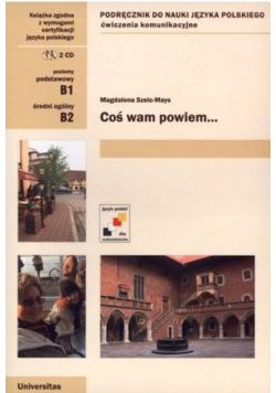 Coś wam powiem ćwiczenia komunikacyjne B1, B2