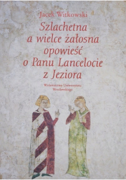 Szlachetna a wielce żałosna opowieść o Panu Lancelocie