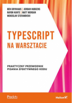 TypeScript na warsztacie Praktyczny przewodnik pisania  efektywnego kodu