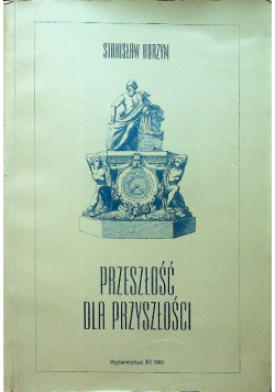 Przeszłość, dla przyszłości
