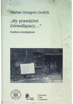 My prawdziwi Górnoślązacy  studium etnologiczne