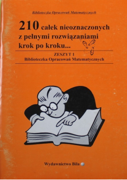 210 całek nieoznaczonych z pełnymi rozwiązaniami krok po kroku