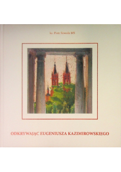 Odkrywając Eugeniusza Kazimirowskiego