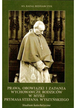 Prawa, obowiązki i zadania wychowawcze rodziców w myśli Prymasa Stefana Wyszyńskiego