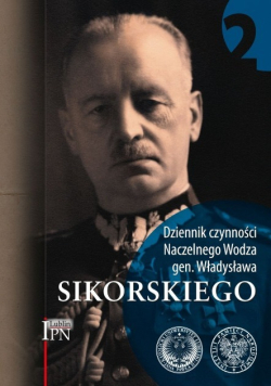 Dziennik czynności Naczelnego Wodza gen. Sikorskiego Tom 2