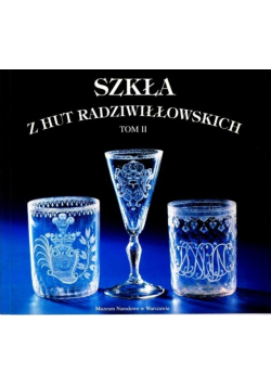 Szkła Z Hut Radziwiłłowskich  Tom 2