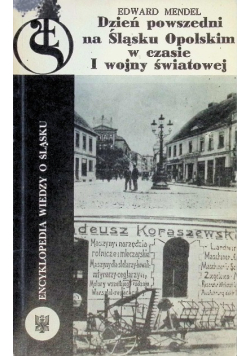 Dzień powszedni na Śląsku Opolskim w czasie I Wojny Światowej