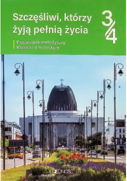 Szczęśliwy, którzy żyją pełnią życia przewodnik metodyczny klasa 3 i 4 technikum