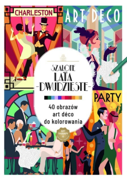 Art therapy. Kolorowanka antystresowa. Szalone lata dwudzieste. 40 obrazów
