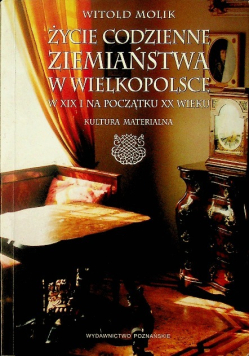 Życie codzienne ziemiaństwa w Wielkopolsce w XIX i na początku XX wieku