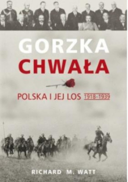 Gorzka chwała Polska i jej los 1918 - 1939
