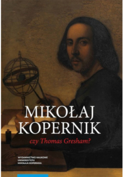 Mikołaj Kopernik czy Thomas Gresham?