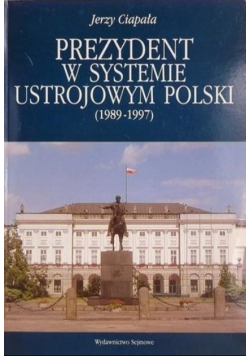 Prezydent w systemie ustrojowym Polski (1989 - 1997)