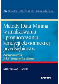 Metody Data Mining w analizowaniu i prognozowaniu kondycji ekonomicznej przedsiębiorstw