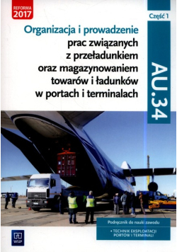 Organizacja i prowadzenie prac związanych z przeładunkiem oraz magazynowaniem towarów i ładunków w portach i terminalach Część 1
