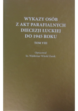 Wykazy osób z aktu Parafialnego Diecezji Łuckiej do 1945 roku Tom III