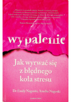 Wypalenie Jak wyrwać się z błędnego koła stresu