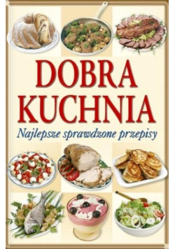 Dobra kuchnia najlepsze sprawdzone przepisy