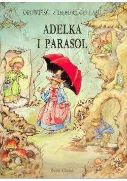 Adelka i parasol Opowieści z dębowego lasu