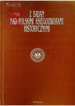 Z badań nad polskimi księgozbiorami historycznymi Tom 19