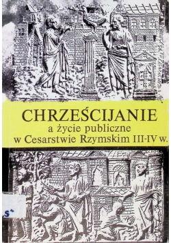 Chrześcijanie a życie publiczne w Cesarstwie Rzymskim III IV w