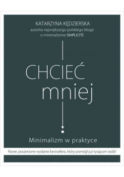 Chcieć mniej Minimalizm w praktyce
